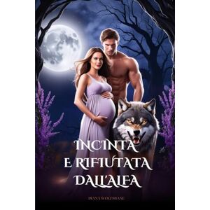 WOLFSBANE, DIANA INCINTA E RIFIUTATA DALL'ALFA: Romanzo paranormal sui licantropi con compagna rifiutata, anime destinate e un bambino segreto (Anime Gemelle dei Lupi ... Alfa– Una Serie di Romance con Lupi Mannari) WOLFSBANE, DIANA INCINTA E RIFIUTATA DALL'ALFA: Romanzo paranormal sui licantropi con compagna rifiutata, anime destinate e un bambino segreto (Anime Gemelle dei Lupi ... Alfa– Una Serie di Romance con Lupi Mannari)