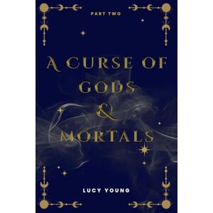 Young, Lucy A Curse Of Gods & Mortals (Part Two): A Court Of The Divine Novel Young, Lucy A Curse Of Gods & Mortals (Part Two): A Court Of The Divine Novel