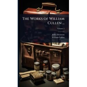 Thomson The Works of William Cullen ... Thomson The Works of William Cullen ...