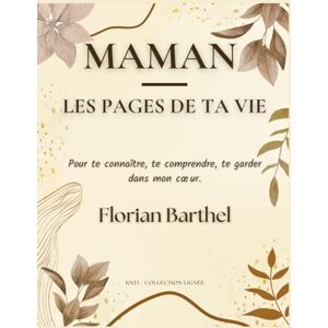 Barthel, Florian Maman – Les pages de ta vie: Pour te connaître, te comprendre, te garder dans mon cœur. Barthel, Florian Maman – Les pages de ta vie: Pour te connaître, te comprendre, te garder dans mon cœur.