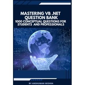 Mishra, Anshuman Mastering vb .net question bank: 1000 conceptual questions for students and professionals (Programming question bank) Mishra, Anshuman Mastering vb .net question bank: 1000 conceptual questions for students and professionals (Programming question bank)