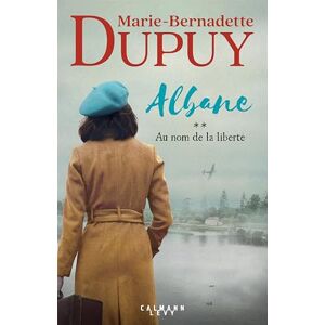 Dupuy, Marie-Bernadette Albane, T2 Au nom de la liberté Dupuy, Marie-Bernadette Albane, T2 Au nom de la liberté