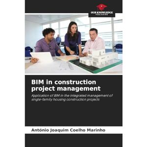 Marinho, António Joaquim Coelho BIM in construction project management: Application of BIM in the integrated management of single-family housing construction projects Marinho, António Joaquim Coelho BIM in construction project management: Application of BIM in the integrated management of single-family housing construction projects