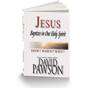 Pawson, David Jesus Baptizes in One Holy Spirit: How? When? Why? Pawson, David Jesus Baptizes in One Holy Spirit: How? When? Why?
