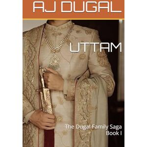 DUGAL, AJ UTTAM: The Dugal Family Saga Book I DUGAL, AJ UTTAM: The Dugal Family Saga Book I