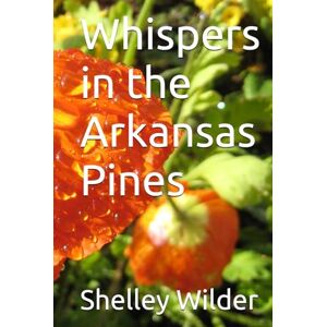 Wilder, Shelley Ingram Whispers in the Arkansas Pines (Grit and Grace) Wilder, Shelley Ingram Whispers in the Arkansas Pines (Grit and Grace)