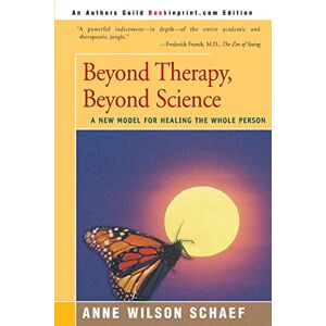 Wilson Beyond Therapy, Beyond Science: A New Model for Healing the Whole Person Wilson Beyond Therapy, Beyond Science: A New Model for Healing the Whole Person