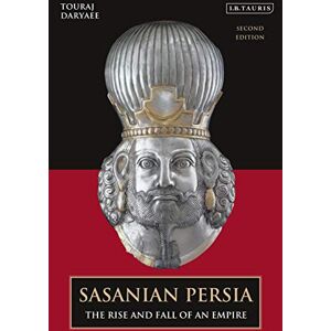 Daryaee, Touraj Sasanian Persia: The Rise and Fall of an Empire Daryaee, Touraj Sasanian Persia: The Rise and Fall of an Empire
