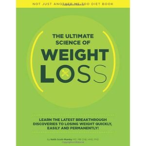 Scott The Ultimate Science Of Weight Loss: Learn The Latest Breakthrough Discoveries To Losing Weight Quickly, Easily and Permanently Scott The Ultimate Science Of Weight Loss: Learn The Latest Breakthrough Discoveries To Losing Weight Quickly, Easily and Permanently