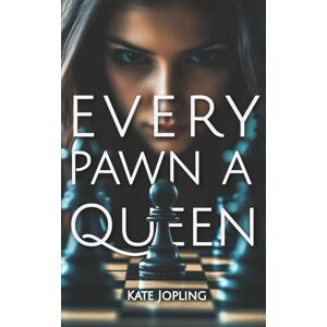 Jopling, Kate Every Pawn A Queen: Contemporary Women’s Fiction featuring chess, ambition, and fierce friendship Jopling, Kate Every Pawn A Queen: Contemporary Women’s Fiction featuring chess, ambition, and fierce friendship