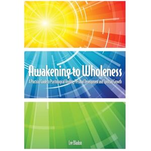 Lee Awakening to Wholeness: A Practical Guide to Psychological Healing, Personal Development and Spiritual Growth Lee Awakening to Wholeness: A Practical Guide to Psychological Healing, Personal Development and Spiritual Growth