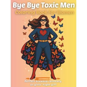 MadGirlsColo Bye Bye Toxic Men Coloring Book For Women: Stress-relief breakup recovery gift – 30 empowering designs with positive affirmations for confidence, self-love, and healing MadGirlsColo Bye Bye Toxic Men Coloring Book For Women: Stress-relief breakup recovery gift – 30 empowering designs with positive affirmations for confidence, self-love, and healing