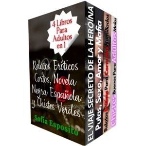 Esposito, Sofía 4 Libros Para Adultos en 1 Relatos Eróticos Cortos, Novela Negra Española y Chistes Verdes: Romance de mujeres infieles contemporáneas con sexo, erotismo y humor para adultos Esposito, Sofía 4 Libros Para Adultos en 1 Relatos Eróticos Cortos, Novela Negra Española y Chistes Verdes: Romance de mujeres infieles contemporáneas con sexo, erotismo y humor para adultos