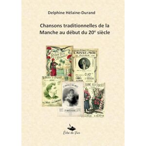 Hélaine-Durand, Delphine Chansons traditionnelles de la Manche au début du 20e siècle Hélaine-Durand, Delphine Chansons traditionnelles de la Manche au début du 20e siècle