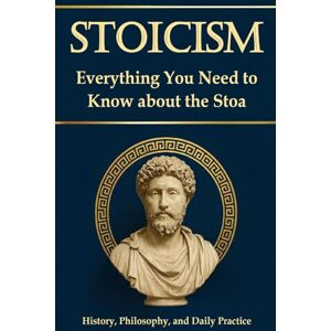 Mayer, Simon Stoicism – Everything You Need to Know About the Stoa: History, Philosophy, and Daily Practice. For Greater Resilience, Self-Reflection, and Self-Discovery; Including a 30-Day Self-Experience Program Mayer, Simon Stoicism – Everything You Need to Know About the Stoa: History, Philosophy, and Daily Practice. For Greater Resilience, Self-Reflection, and Self-Discovery; Including a 30-Day Self-Experience Program