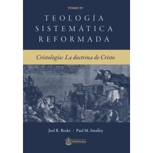 Beeke, Joel R. Teologia Sistematica Reformada:: Cristologia La Doctrina de Cristo Beeke, Joel R. Teologia Sistematica Reformada:: Cristologia La Doctrina de Cristo