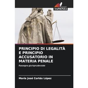 Cortes Lopez, Maria Jose Principio Di Legalità E Principio Accusatorio in Materia Penale: Rassegna giurisprudenziale Cortes Lopez, Maria Jose Principio Di Legalità E Principio Accusatorio in Materia Penale: Rassegna giurisprudenziale