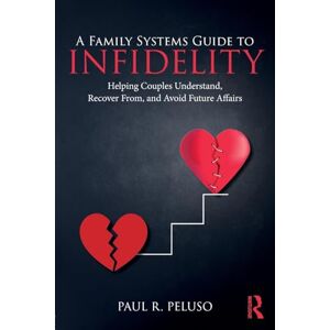 Peluso, Paul R. A Family Systems Guide to Infidelity: Helping Couples Understand, Recover From, and Avoid Future Affairs (Family Systems Counseling: Innovations Then and Now) Peluso, Paul R. A Family Systems Guide to Infidelity: Helping Couples Understand, Recover From, and Avoid Future Affairs (Family Systems Counseling: Innovations Then and Now)