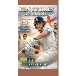 Fink, Frank BEN STOKES BIOGRAPHY: From Hero to Hope How England’s All‑Rounder became the Heart of a Nation’s Cricket Dreams Fink, Frank BEN STOKES BIOGRAPHY: From Hero to Hope How England’s All‑Rounder became the Heart of a Nation’s Cricket Dreams