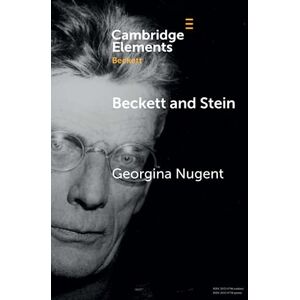 Nugent, Georgina Beckett and Stein (Elements in Beckett Studies) Nugent, Georgina Beckett and Stein (Elements in Beckett Studies)