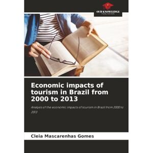 Mascarenhas Gomes, Cleia Economic impacts of tourism in Brazil from 2000 to 2013: Analysis of the economic impacts of tourism in Brazil from 2000 to 2013 Mascarenhas Gomes, Cleia Economic impacts of tourism in Brazil from 2000 to 2013: Analysis of the economic impacts of tourism in Brazil from 2000 to 2013