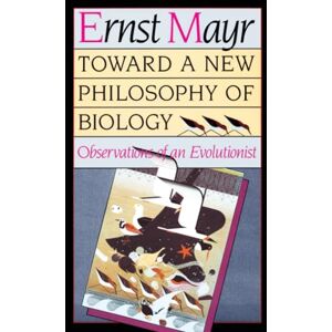 Mayr, Ernst Toward a New Philosophy of Biology: Observations of an Evolutionist Mayr, Ernst Toward a New Philosophy of Biology: Observations of an Evolutionist
