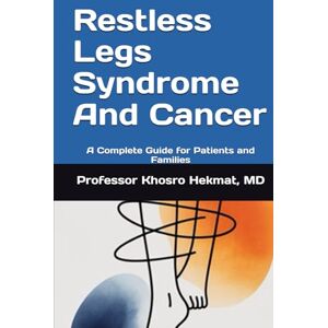 Hekmat, Khosro Restless Legs Syndrome And Cancer: A Complete Guide for Patients and Families Hekmat, Khosro Restless Legs Syndrome And Cancer: A Complete Guide for Patients and Families