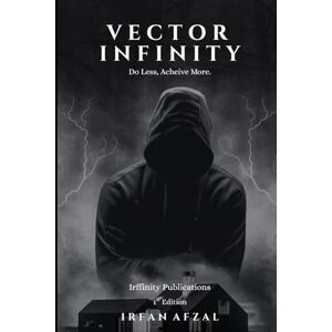 Afzal, Irfan Vector Infinity: Do less, Achieve more. (Victory Dynamics) Afzal, Irfan Vector Infinity: Do less, Achieve more. (Victory Dynamics)