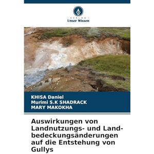 Daniel, Khisa Auswirkungen von Landnutzungs- und Land-bedeckungsänderungen auf die Entstehung von Gullys Daniel, Khisa Auswirkungen von Landnutzungs- und Land-bedeckungsänderungen auf die Entstehung von Gullys
