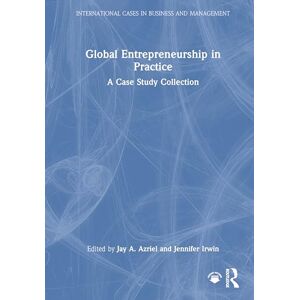 Global Entrepreneurship in Practice: A Case Study Collection (International Cases in Business and Management) Global Entrepreneurship in Practice: A Case Study Collection (International Cases in Business and Management)