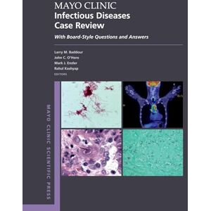 MAYO CLINIC INFECTIOUS DISEASES CASE REVIEW: With Board-Style Questions and Answers (Mayo Clinic Scientific Press) MAYO CLINIC INFECTIOUS DISEASES CASE REVIEW: With Board-Style Questions and Answers (Mayo Clinic Scientific Press)