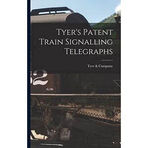 Company, Tyer & Tyer's Patent Train Signalling Telegraphs Company, Tyer & Tyer's Patent Train Signalling Telegraphs