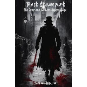 Schaffer, Zachary Black Steampunk The Complete Darkest Nights Saga: Omnibus 2 Schaffer, Zachary Black Steampunk The Complete Darkest Nights Saga: Omnibus 2