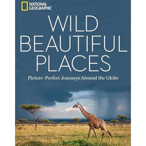 National Geographic Wild Beautiful Places: 50 Picture-Perfect Travel Destinations Around the Globe National Geographic Wild Beautiful Places: 50 Picture-Perfect Travel Destinations Around the Globe