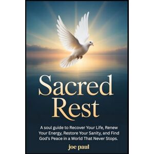 Paul, Joe Sacred Rest: A soul guide to Recover Your Life, Renew Your Energy, Restore Your Sanity, and Find God’s Peace in a World That Never Stops. Paul, Joe Sacred Rest: A soul guide to Recover Your Life, Renew Your Energy, Restore Your Sanity, and Find God’s Peace in a World That Never Stops.
