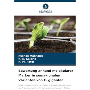 Makhania, Ruchee Bewertung anhand molekularer Marker in somaklonalen Varianten von F. gigantea: Bewertung der genetischen Vielfalt in somaklonalen Varianten von F. gigantea Vent. unter Verwendung molekularer Marker Makhania, Ruchee Bewertung anhand molekularer Marker in somaklonalen Varianten von F. gigantea: Bewertung der genetischen Vielfalt in somaklonalen Varianten von F. gigantea Vent. unter Verwendung molekularer Marker