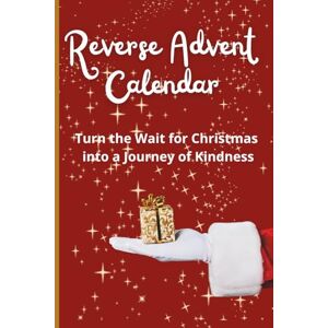 Maseret, Thérèsè Reverse Advent Calendar: Turn the Wait for Christmas into a Journey of Kindness Maseret, Thérèsè Reverse Advent Calendar: Turn the Wait for Christmas into a Journey of Kindness