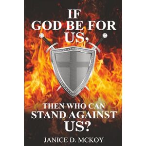 McKoy, Janice D. If God Be for Us, Then Who Can Stand Against Us? McKoy, Janice D. If God Be for Us, Then Who Can Stand Against Us?