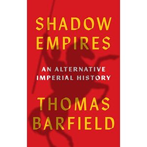 Barfield, Thomas J. Shadow Empires: An Alternative Imperial History Barfield, Thomas J. Shadow Empires: An Alternative Imperial History