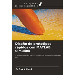 Jilani, Dr S A K Diseño de prototipos rápidos con MATLAB Simulink: Ayuda didáctica para principiantes en braille basada en voz Jilani, Dr S A K Diseño de prototipos rápidos con MATLAB Simulink: Ayuda didáctica para principiantes en braille basada en voz