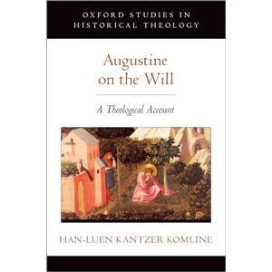 Kantzer Komline, Han-luen Augustine on the Will: A Theological Account (Oxford Studies in Historical Theology) Kantzer Komline, Han-luen Augustine on the Will: A Theological Account (Oxford Studies in Historical Theology)