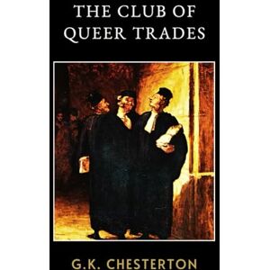 Chesterton, G. K. The Club of Queer Trades: LARGE PRINT An Edwardian Mystery of Eccentric Professions and British Wit Chesterton, G. K. The Club of Queer Trades: LARGE PRINT An Edwardian Mystery of Eccentric Professions and British Wit