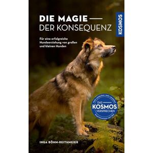 Böhm-Reithmeier, Inga Die Magie der Konsequenz: Für eine erfolgreiche Hundeerziehung von großen und kleinen Hunden Böhm-Reithmeier, Inga Die Magie der Konsequenz: Für eine erfolgreiche Hundeerziehung von großen und kleinen Hunden