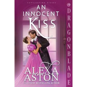 Aston, Alexa An Innocent Kiss: A Regency Historical Romance: 3 (Captivating Kisses) Aston, Alexa An Innocent Kiss: A Regency Historical Romance: 3 (Captivating Kisses)