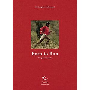 McDougall, Christopher Born to Run : né pour courir Edition limitée 10e anniversaire McDougall, Christopher Born to Run : né pour courir Edition limitée 10e anniversaire