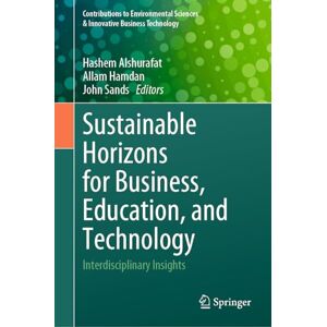 Sustainable Horizons for Business, Education, and Technology: Interdisciplinary Insights (Contributions to Environmental Sciences & Innovative Business Technology) Sustainable Horizons for Business, Education, and Technology: Interdisciplinary Insights (Contributions to Environmental Sciences & Innovative Business Technology)