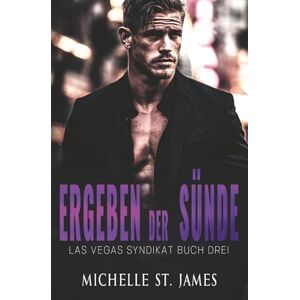 St. James, Michelle Ergeben Der Sünde: A Friend to Lovers Mafia Romance Deutsch (Las Vegas Syndikat) St. James, Michelle Ergeben Der Sünde: A Friend to Lovers Mafia Romance Deutsch (Las Vegas Syndikat)