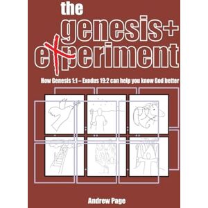 Page, Andrew The Genesis+ Experiment: How Genesis 1:1 Exodus 19:2 can help you know God better:: How the Book of Acts can help you follow Jesus better Page, Andrew The Genesis+ Experiment: How Genesis 1:1 Exodus 19:2 can help you know God better:: How the Book of Acts can help you follow Jesus better