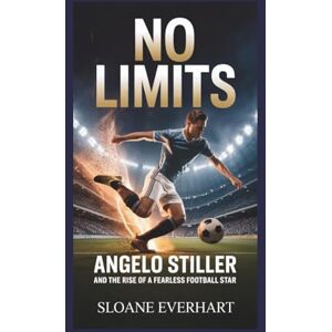 Everhart, Sloane No Limits: Angelo Stiller and the Rise of a Fearless Football Star Everhart, Sloane No Limits: Angelo Stiller and the Rise of a Fearless Football Star