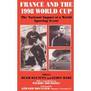 France and the 1998 World Cup: The National Impact of a World Sporting Event (Sport in the Global Society) France and the 1998 World Cup: The National Impact of a World Sporting Event (Sport in the Global Society)